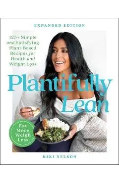 Plantifully Lean: 125+ Simple and Satisfying Plant-Based Recipes for Health and Weight Loss - Kiki Nelson