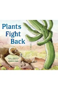 Plants Fight Back: Discover the Clever Adaptations Plants Use to Survive! - Lisa Amstutz
