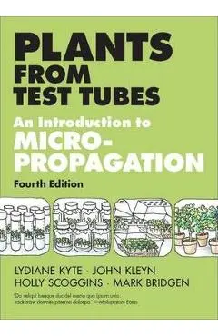Plants from Test Tubes: An Introduction to Micropropogation - Lydiane Kyte
