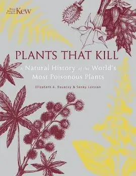 Plants That Kill. A Natural History of the World's Most Poisonous Plants, Hardback/Sonny Larsson
