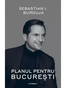 Planul pentru Bucuresti/Sebastian I. Burduja