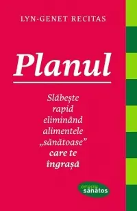 Planul - Slabeste rapid eliminand alimentele sanatoase care te ingrasa