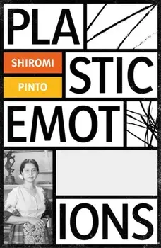 Plastic Emotions, Paperback/Shiromi Pinto