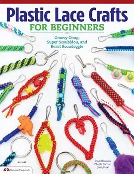 Plastic Lace Crafts for Beginners: Groovy Gimp, Super Scoubidou, and Beast Boondoggle, Paperback/Phyliss Damon-Kominz