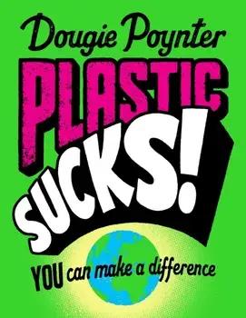 Plastic Sucks! You Can Make A Difference, Paperback/Dougie Poynter