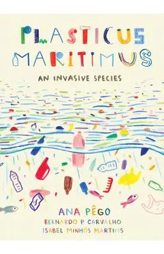 Plasticus Maritimus: An Invasive Species - Ana Pego