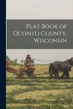 Plat Book of Oconto County, Wisconsin, Paperback/4-H Leaders' Association Of Oconto Co