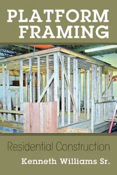 Platform Framing: Residential Construction, Paperback/Sr. Williams, Kenneth