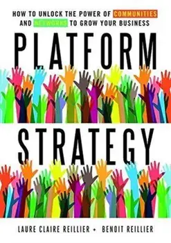 Platform Strategy: How to Unlock the Power of Communities and Networks to Grow Your Business, Hardcover/Laure Claire Reillier