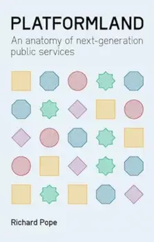 Platformland. An Anatomy of Next-Generation Public Services, Paperback/Richard Pope