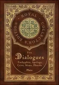 Plato: Five Dialogues: Euthyphro, Apology, Crito, Meno, Phaedo (Royal Collector's Edition) (Case Laminate Hardcover with Jack, Hardcover/Plato