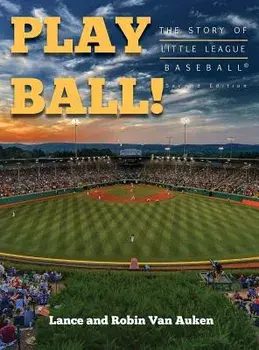 Play Ball! the Story of Little League Baseball, Hardcover/Lance Van Auken