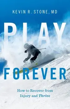 Play Forever: How to Recover From Injury and Thrive, Paperback/Kevin R. Stone
