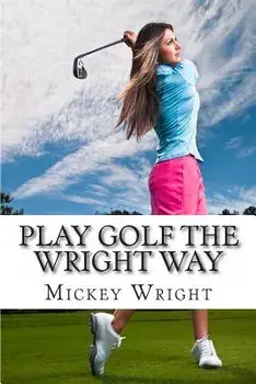 Play Golf the Wright Way, Paperback/Mickey Wright