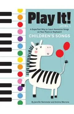 Play It! Children's Songs: A Superfast Way to Learn Awesome Songs on Your Piano or Keyboard - Jennifer Kemmeter
