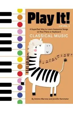 Play It! Classical Music: A Superfast Way to Learn Awesome Music on Your Piano or Keyboard - Jennifer Kemmeter