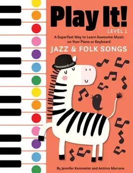 Play It! Jazz and Folk Songs: A Superfast Way to Learn Awesome Songs on Your Piano or Keyboard, Hardcover/Jennifer Kemmeter