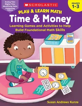 Play & Learn Math: Time & Money: Learning Games and Activities to Help Build Foundational Math Skills, Paperback/Susan Kunze