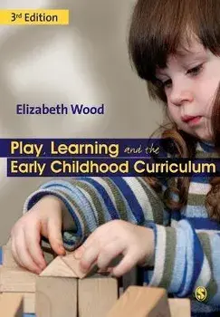 Play, Learning and the Early Childhood Curriculum, Paperback/Elizabeth Ann Wood