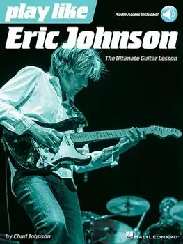 Play Like Eric Johnson: The Ultimate Guitar Lesson Book with Online Audio Tracks, Paperback/Chad Johnson