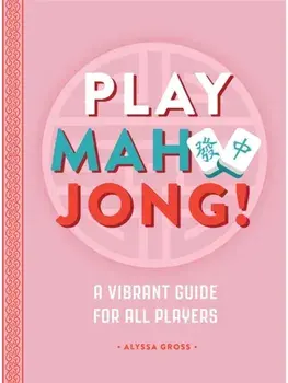 Play Mahjong!. An All-Levels Guide to American Mahjong, Hardback/Alyssa Gross