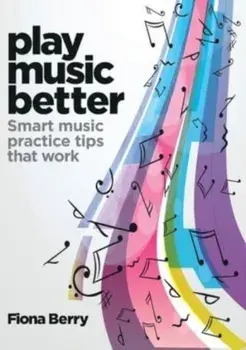 Play Music Better, Paperback/Fiona Berry
