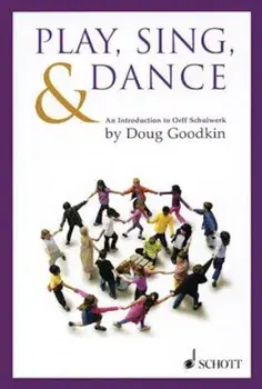 Play, Sing & Dance: An Introduction to Orff Schulwerk, Paperback/Doug Goodkin