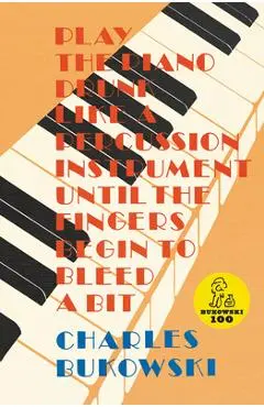 Play the Piano - Charles Bukowski