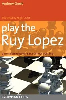 Play the Ruy Lopez: A Complete Repertoire in a Famous Opening, Paperback/Andrew Greet