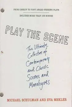 Play the Scene: The Ultimate Collection of Contemporary and Classic Scenes and Monologues, Paperback/Michael Schulman