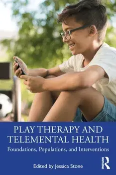 Play Therapy and Telemental Health. Foundations, Populations, and Interventions, Paperback/***