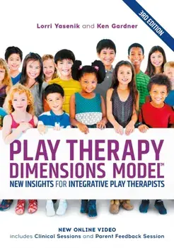 Play Therapy Dimensions Model. New Insights for Integrative Play Therapists (3rd edition), Paperback/Ken Gardner