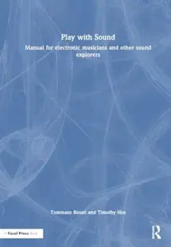 Play with Sound. Manual for Electronic Musicians and Other Sound Explorers, Paperback/Timothy Hsu