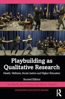 Playbuilding as Arts-Based Research. Health, Wellness, Social Justice and Higher Education, 2 ed, Paperback/Mirror Theatre