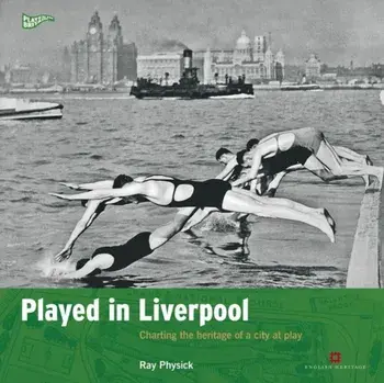 Played in Liverpool. Charting the heritage of a city at play, Paperback/Ray Physick