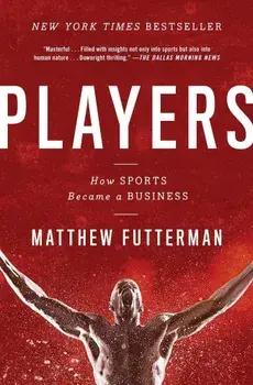 Players: How Sports Became a Business, Paperback/Matthew Futterman