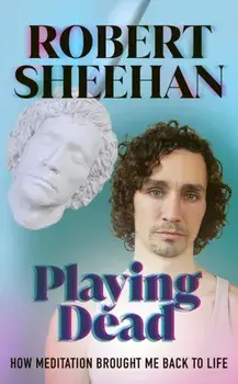 Playing Dead. How Meditation Brought Me Back to Life, Hardback/Robert Sheehan