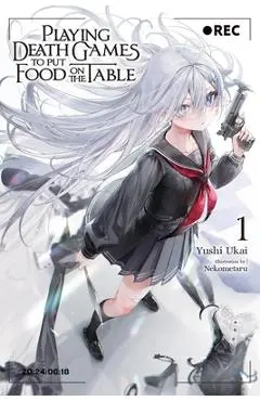 Playing Death Games to Put Food on the Table, Vol. 1: Volume 1 - Yushi Ukai
