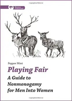 Playing Fair: A Guide to Nonmonogamy for Men Into Women, Paperback/Pepper Mint