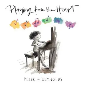 Playing from the Heart, Hardcover/Peter H. Reynolds