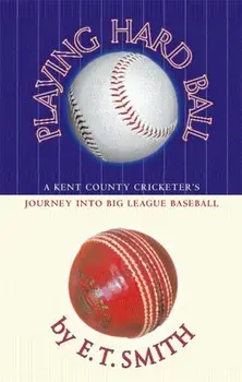 Playing Hard Ball. County Cricket and Big League Baseball, Paperback/E.T. Smith