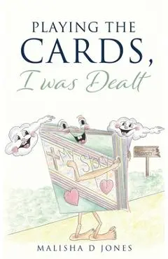 Playing the Cards, I was Dealt - Malisha D. Jones
