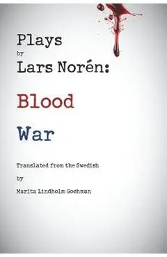 Plays by Lars Noren: Blood -- War - Lars Noren