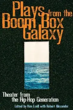 Plays from the Boom Box Galaxy: Theater from the Hip Hop Generation/Kim Euell
