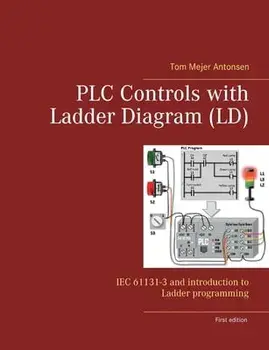 PLC Controls with Ladder Diagram (LD): IEC 61131-3 and introduction to Ladder programming, Paperback/Tom Mejer Antonsen