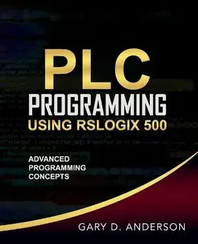 PLC Programming Using RSLogix 500: Advanced Programming Concepts, Paperback/Gary D. Anderson