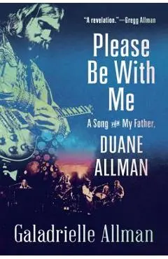 Please Be with Me: A Song for My Father, Duane Allman - Galadrielle Allman
