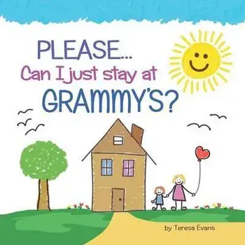 Please...Can I Just Stay at Grammy's?, Paperback/Teresa Evans