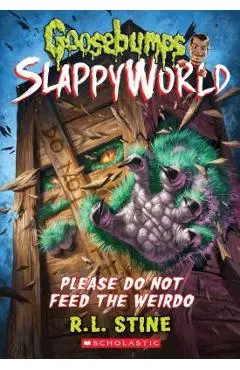 Please Do Not Feed the Weirdo (Goosebumps Slappyworld #4), Volume 4 - R. L. Stine