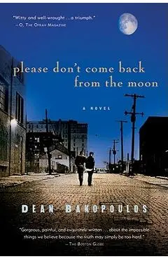 Please Don't Come Back from the Moon - Dean Bakopoulos